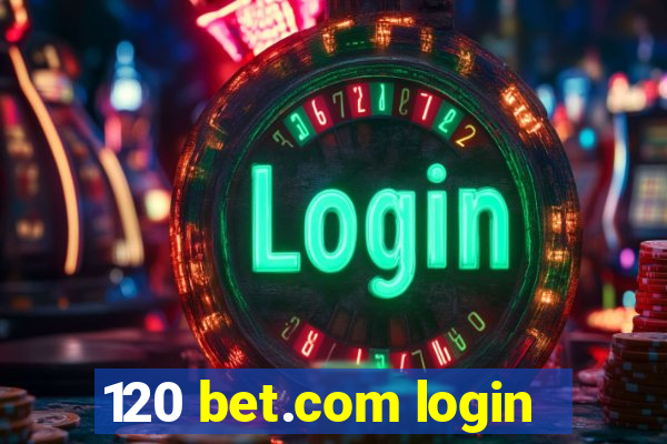 120 bet.com login